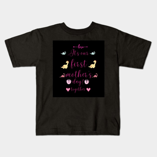 it is our first mothers day with together Kids T-Shirt by HM design5